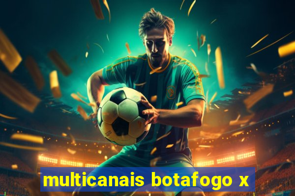 multicanais botafogo x